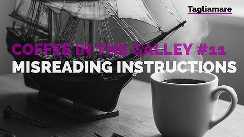 Coffee in the galley 11 - Misread Instructions & Rescue Missions
