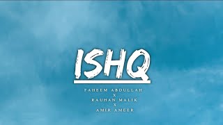 Ishq Lyrics I Faheem Abdullah | Rauhan Malik I Amir Ameer | Love Song 2024