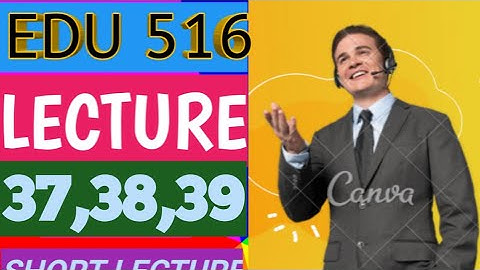 edu516 Lecture 37,38,39|edu 516 short Lectures|edu 516 most important Lectures|falcon academy