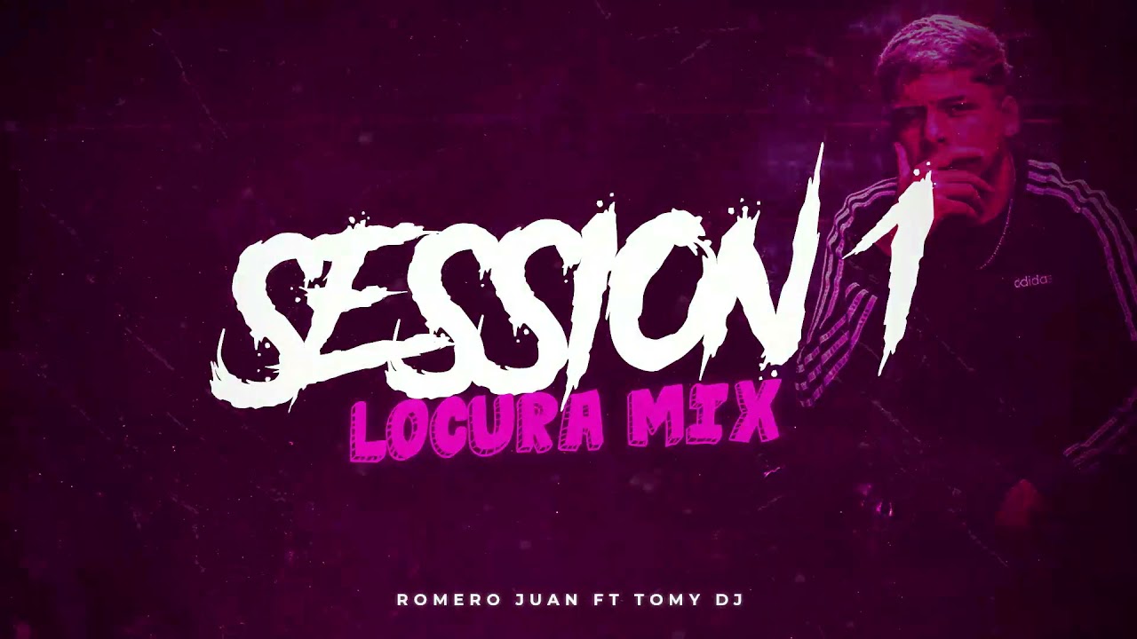 session locura mix romero juan ft tomy dj youtube session locura mix romero juan ft tomy dj youtube