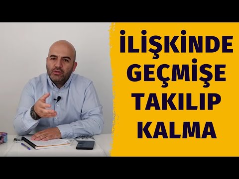 İlişkide Geçmişin Yüklerinden Kurtulmak | Geçmiş Sorunlara Takılmak | Geçmişi Unutamamak