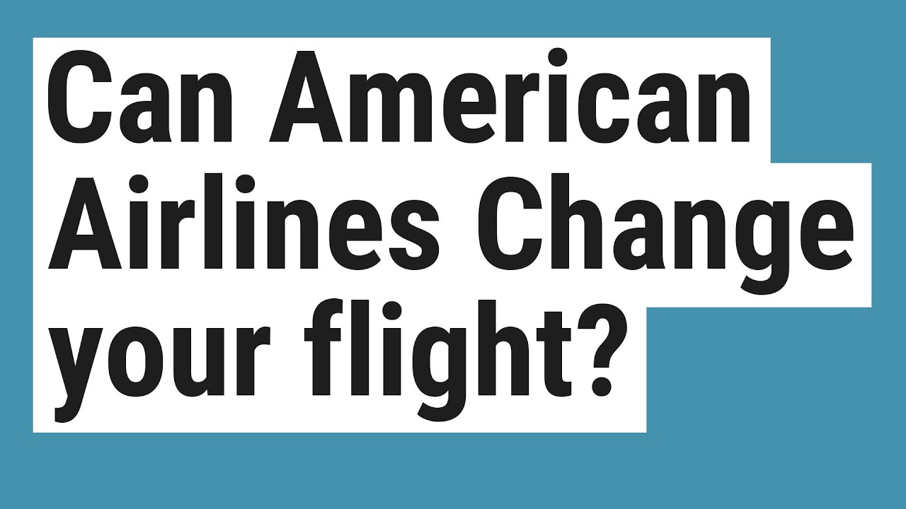 Can American Airlines Change your flight? YouTube