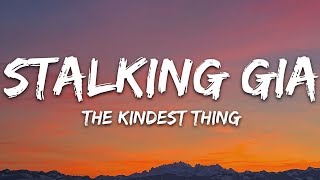 Video thumbnail of "Stalking Gia - The Kindest Thing (Lyrics)"