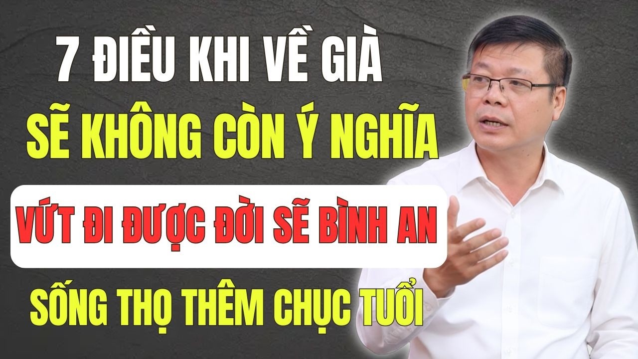 7 Điều Khi Về Già Sẽ Không Còn Ý Nghĩa, Vứt Đi Được, Thì Tự Khắc Bình Yên, Sống Thọ Thêm Chục Tuổi .