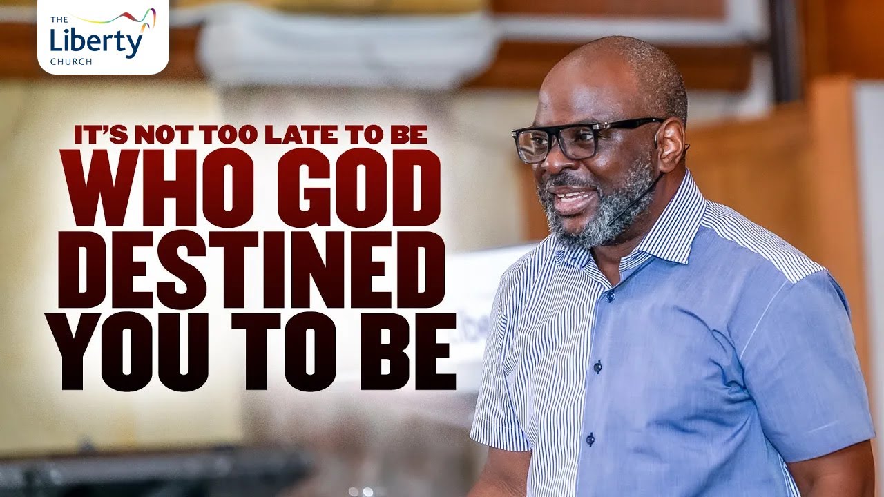 It's Not Too Late To Be Who God Destined You To Be | Dr. Sola Fola Alade | The Liberty Church