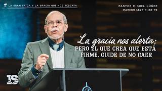 La gracia nos alerta; pero el que crea que está firme, cuide de no caer - Pr Miguel Núñez | La IBI