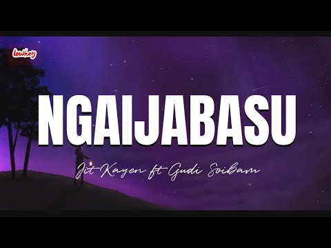 NGAIJABASU lyrics  JitKayen ft Gudi Soibam  Manipuri hit song  ngaijabasu  manipurihits