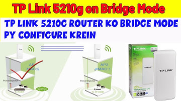 How to configure TP Link 5210g on Bridge Mode