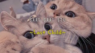 Last Child || Saat - saat itu | Lirik (Slowed   Reverb)