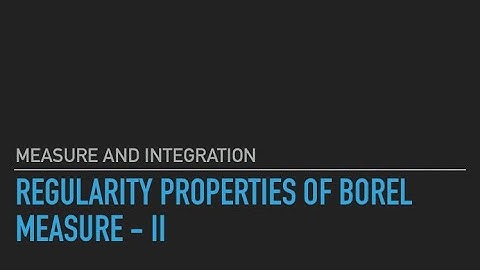 Measure and Integration | Regularityof Borel measure - II
