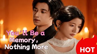 hot drama：You'll Be a Memory, Nothing More💥 💥#drama #cdrama  #dramabox