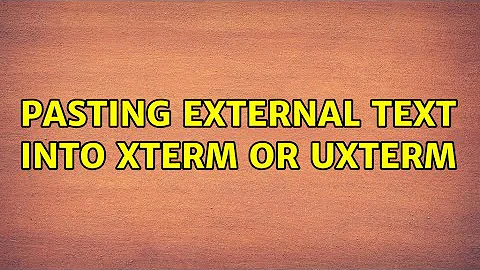 Ubuntu: Pasting external text into XTerm or UXTerm