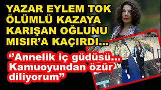 Yazar Eylem Tok Lüks Aracıyla Ölümlü Kazaya Karışan Oğlunu Mısıra Kaçırdı, Açiklama Yapti