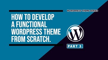 Learn to Develop a Functional WordPress Theme from Scratch: Part 3