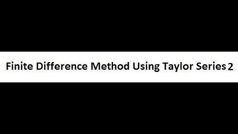 Finite Difference Form of Second Order Derivative - Finite Difference Method Using Taylor Series