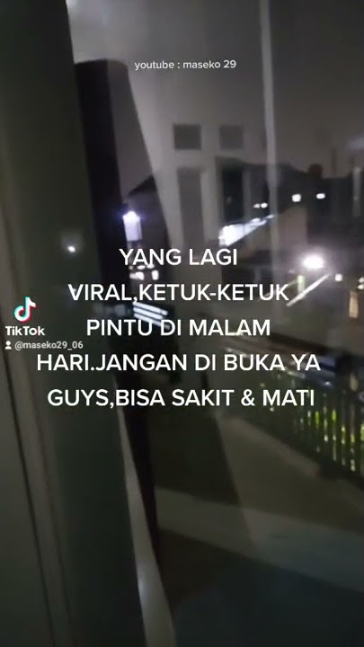 YANG LAGI VIRAL KETUK-KETUK PINTU DI MALAM HARI,KALAU DI BUKA PINTU BISA KEJADIAN SAKIT / MENINGGAL