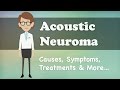 Acoustic Neuroma - Causes, Symptoms, Treatments & More…