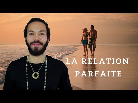 Vidéo: Comment Construire La Relation Parfaite