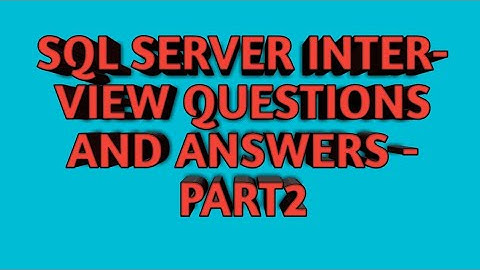 SQL SERVER Interview Question and Answers-Part 2