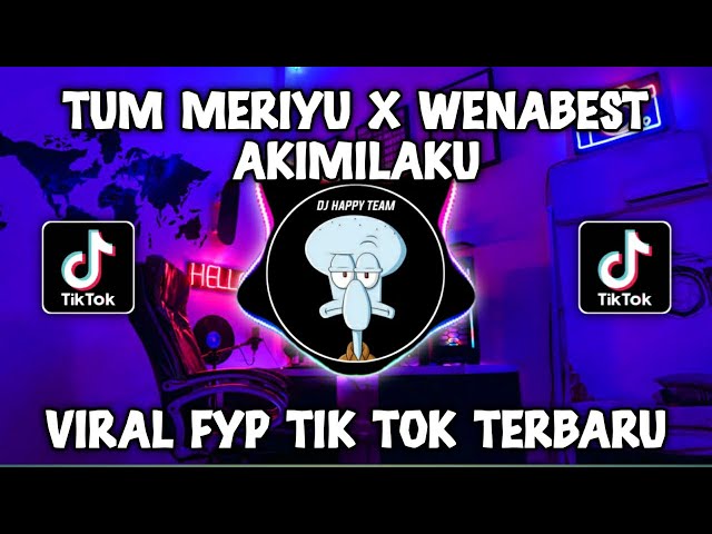 DJ TUM MERIYU X WENABEST AKIMILAKU VIRAL TIKTOK 2024 class=