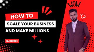 How to scale your business and make millions