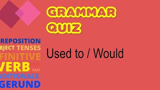 Quiz - Past Habits Used to/Would