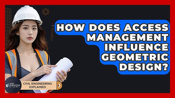 How Does Access Management Influence Geometric Design? - Civil Engineering Explained
