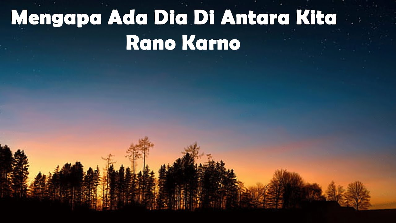 Rano Karno -   Mengapa Ada Dia Di Antara Kita - lirik