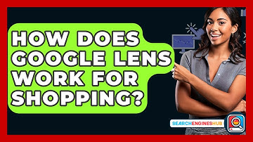 How Does Google Lens Work For Shopping? - SearchEnginesHub.com