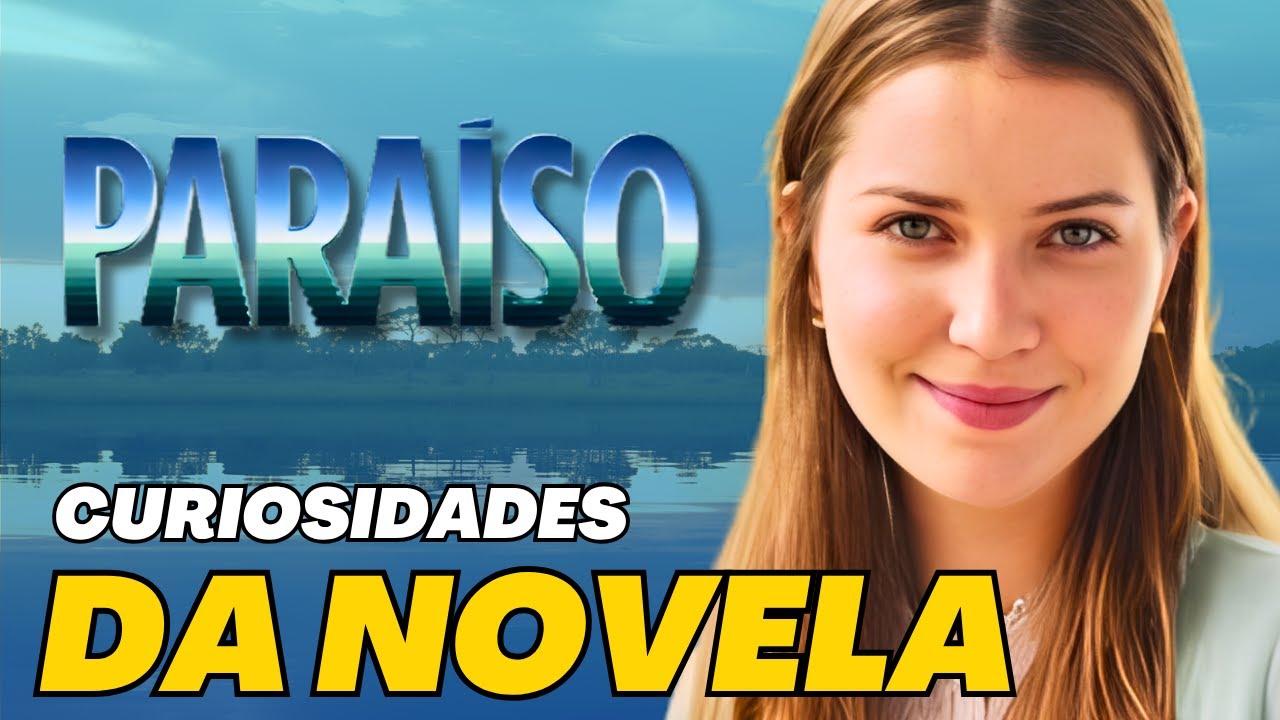 12 CURIOSIDADES SOBRE A NOVELA 'PARAÍSO'