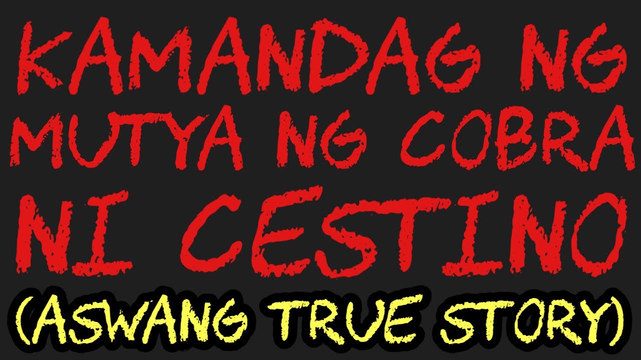 KAMANDAG NG MUTYA NG COBRA NI CESTINO (Aswang True Story)