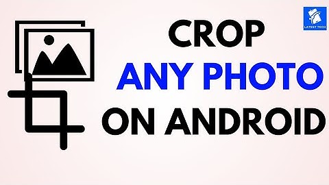 How To Crop Photo On Android