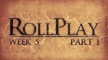 RollPlay Week Five - Part 1