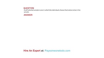 A self-selected sample is one in which the individuals choose themselves to be in the sample.