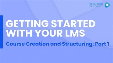 Getting Started with Your LMS - Course Creation and Structuring Part 1