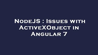 NodeJS : Issues with ActiveXObject in Angular 7
