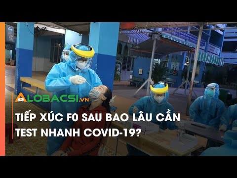 Tiếp Xúc F0 Sau Bao Lâu Cần Test Nhanh Covid-19 Mới CHÍNH XÁC