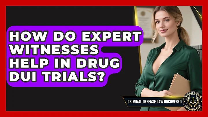 How Do Expert Witnesses Help In Drug DUI Trials? - Criminal Defense Law Uncovered