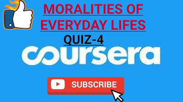 QUIZ-4||MORALITIES OF EVERYDAY LIFES||COURSERA