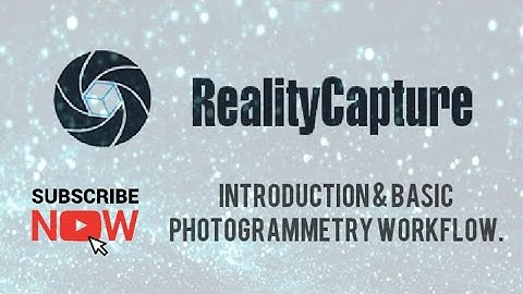 REALITY CAPTURE| BASIC PHOTOGRAMMETRIC WORKFLOW IN REALITY CAPTURE|