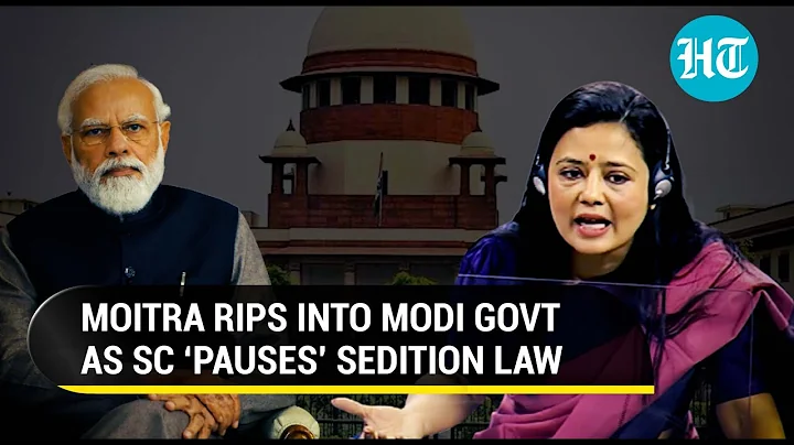 'Nehru didn't lie...': Mahua Moitra tears into Modi govt; SC puts Sedition Law ‘on hold’