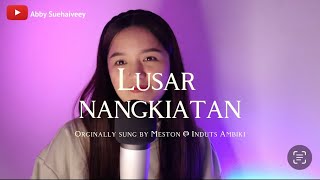 LUSAR NANGKIATAN (MESTON @ INDUT AMBIKI) - ABBY SUEHAIVEEY COVER VERSION