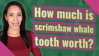 How much is scrimshaw whale tooth worth