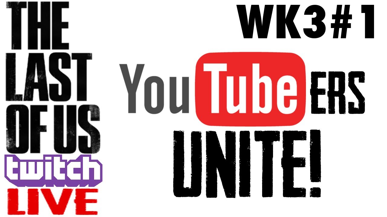 TLOU TWITCH LIVE: YouTubers Unite WK3 #1