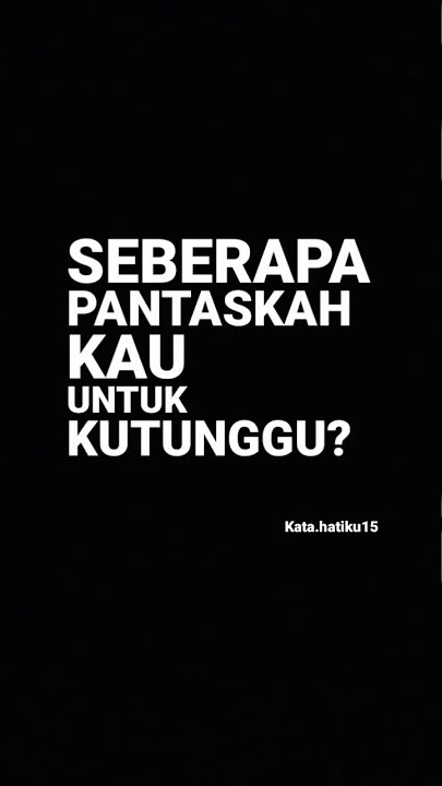 seberapa pantaskah kau untuk ku tunggu?