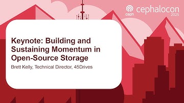 Keynote: Building and Sustaining Momentum in Open-Source Storage - Brett Kelly, 45Drives