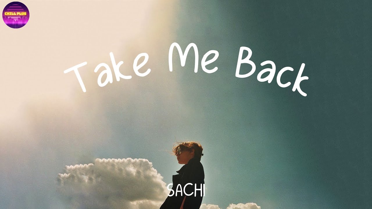 SACHI - Take Me Back (Lyrics) | Chill Plus