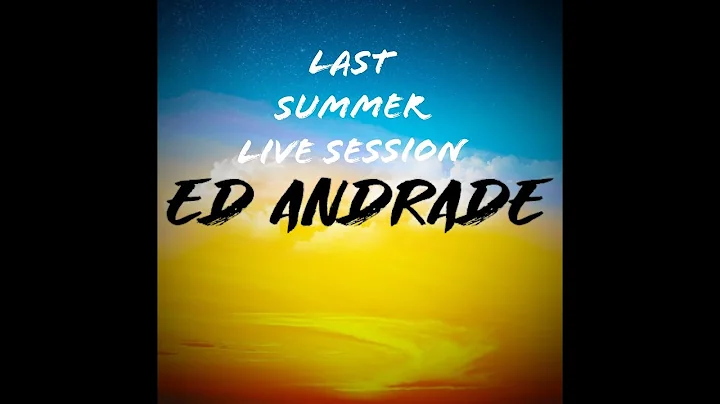 ED ANDRADE (( LAST SUMMER - LIVE SESSION ))