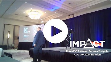 IMPACT 2024: AI & the Future of Business Closing Session, AI & The 2024 Election
