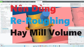 Hướng Dẫn Lập Trình CNC | Ưu Điểm và Nhược Điểm Của Re-Roughing và Mill Volume | Creo 6.0